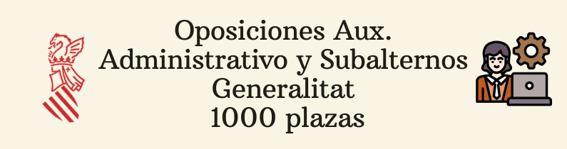 Oposiciones auxiliar administrativo y Sub alterno Generalitat